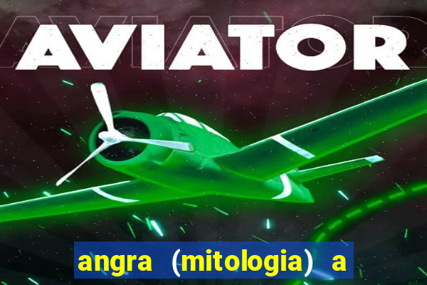 angra (mitologia) a deusa do fogo na mitologia tupi-guarani